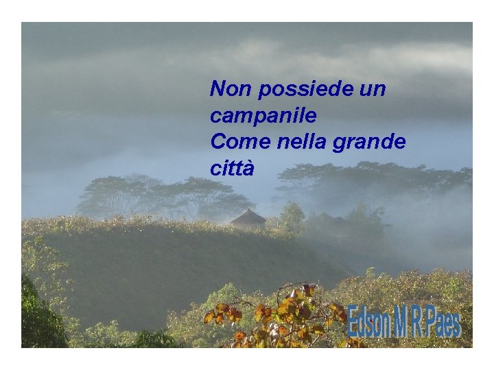 Non possiede un campanile Come nella grande città Non possiede un campanile Come nella grande città