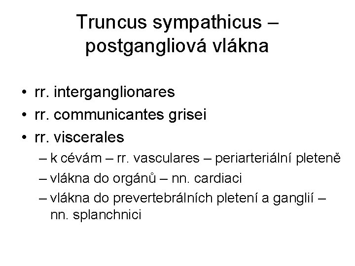 Truncus sympathicus – postgangliová vlákna • rr. interganglionares • rr. communicantes grisei • rr.