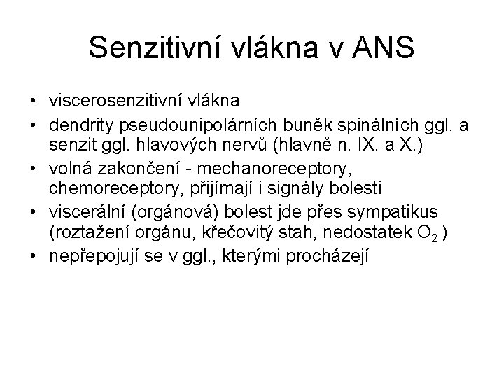 Senzitivní vlákna v ANS • viscerosenzitivní vlákna • dendrity pseudounipolárních buněk spinálních ggl. a