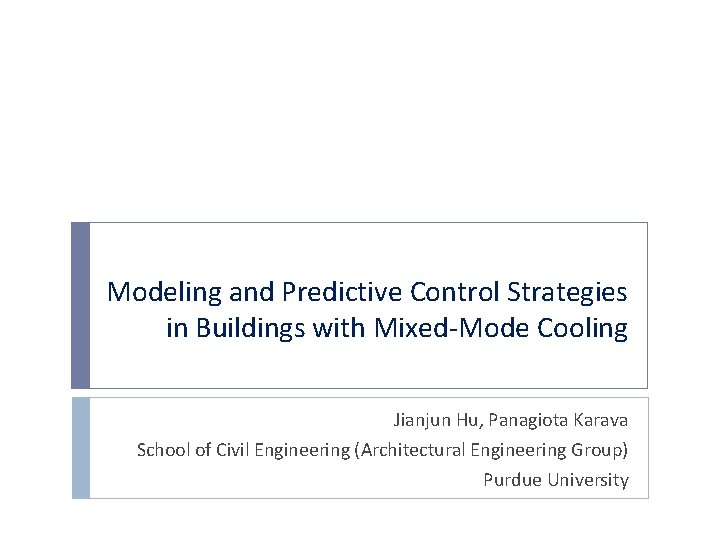 Modeling and Predictive Control Strategies in Buildings with Mixed-Mode Cooling Jianjun Hu, Panagiota Karava