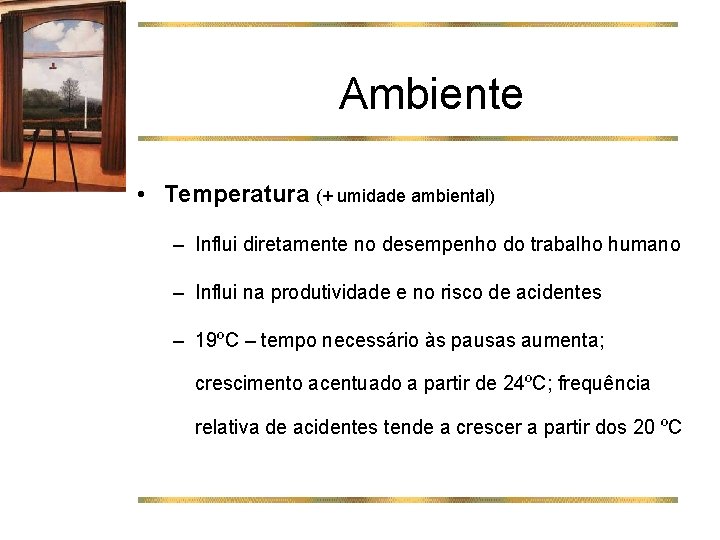 Ambiente • Temperatura (+ umidade ambiental) – Influi diretamente no desempenho do trabalho humano