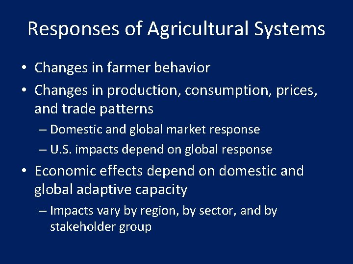 Responses of Agricultural Systems • Changes in farmer behavior • Changes in production, consumption,