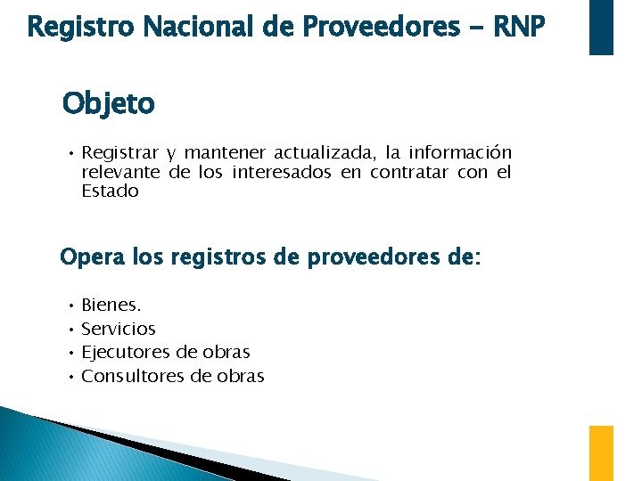 Registro Nacional de Proveedores - RNP Objeto • Registrar y mantener actualizada, la información