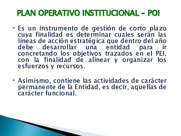 PLAN OPERATIVO INSTITUCIONAL – POI Es un instrumento de gestión de corto plazo cuya