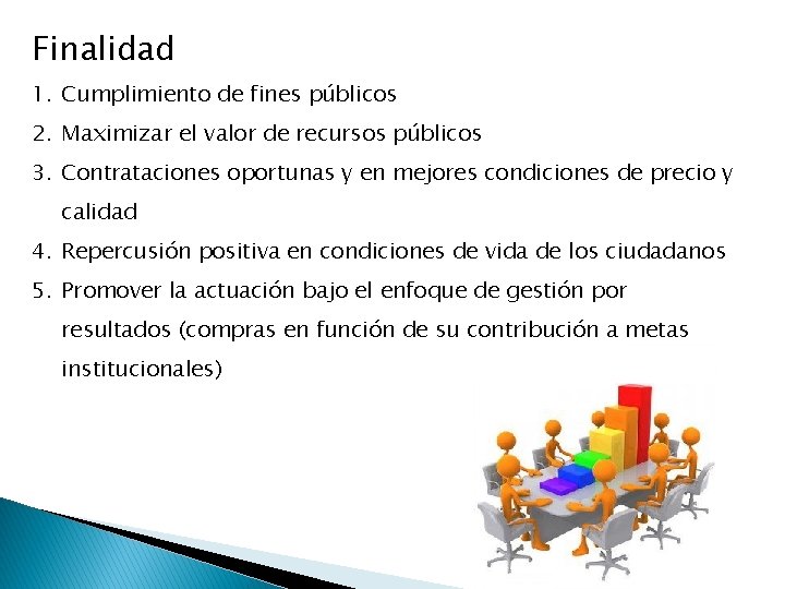 Finalidad 1. Cumplimiento de fines públicos 2. Maximizar el valor de recursos públicos 3.