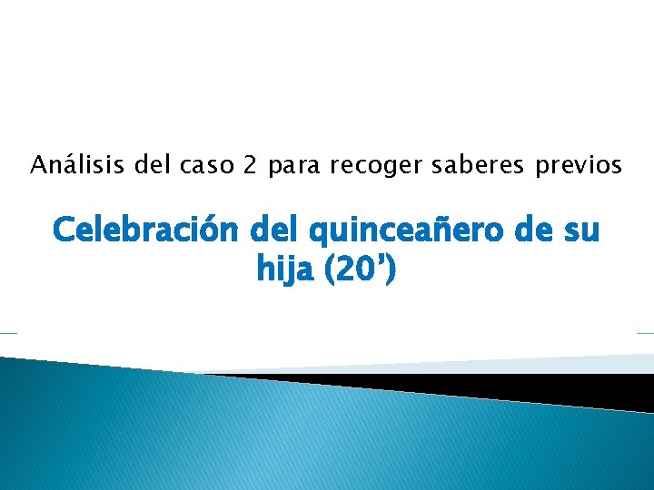 Análisis del caso 2 para recoger saberes previos Celebración del quinceañero de su hija