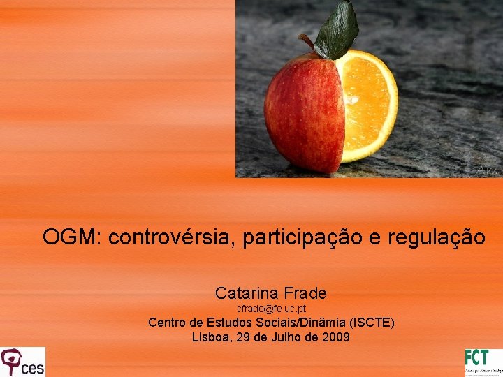 OGM: controvérsia, participação e regulação Catarina Frade cfrade@fe. uc. pt Centro de Estudos Sociais/Dinâmia