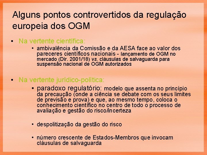 Alguns pontos controvertidos da regulação europeia dos OGM • Na vertente científica: • ambivalência