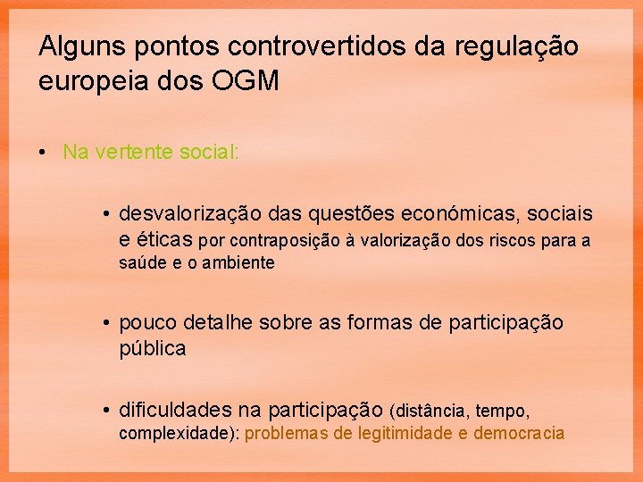 Alguns pontos controvertidos da regulação europeia dos OGM • Na vertente social: • desvalorização