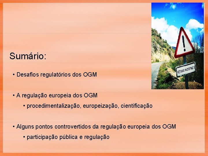 Sumário: • Desafios regulatórios dos OGM • A regulação europeia dos OGM • procedimentalização,
