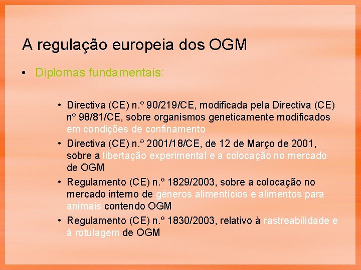 A regulação europeia dos OGM • Diplomas fundamentais: • Directiva (CE) n. º 90/219/CE,