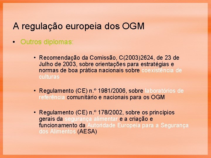 A regulação europeia dos OGM • Outros diplomas: • Recomendação da Comissão, C(2003)2624, de
