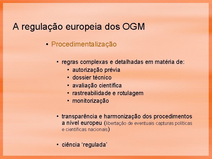 A regulação europeia dos OGM • Procedimentalização • regras complexas e detalhadas em matéria