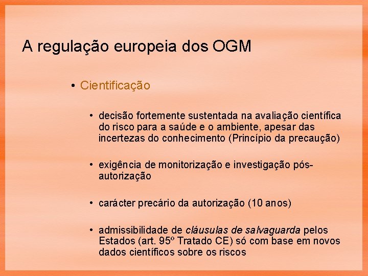 A regulação europeia dos OGM • Cientificação • decisão fortemente sustentada na avaliação científica