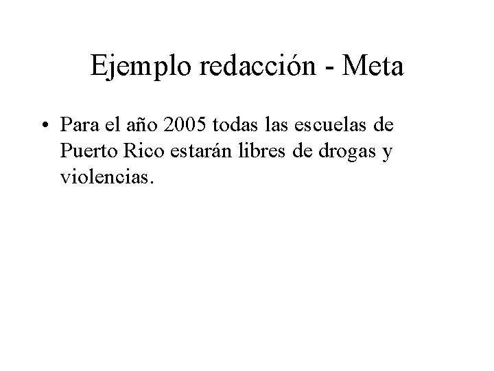 Ejemplo redacción - Meta • Para el año 2005 todas las escuelas de Puerto