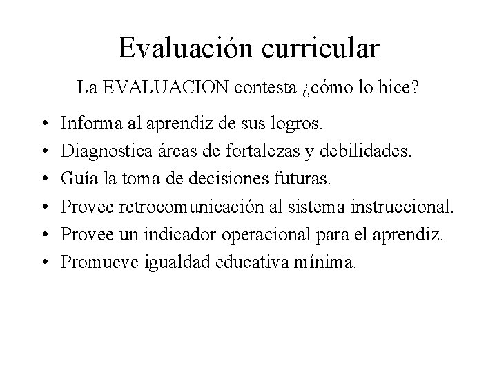 Evaluación curricular La EVALUACION contesta ¿cómo lo hice? • • • Informa al aprendiz