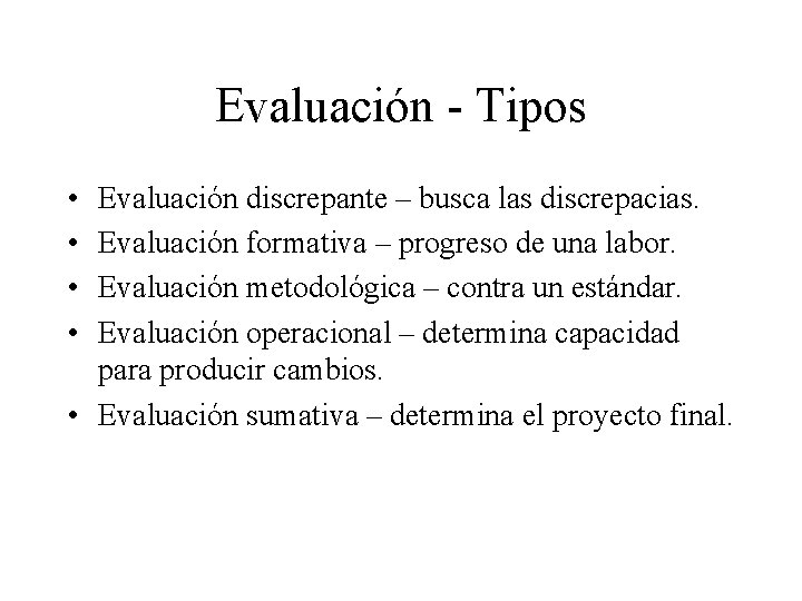 Evaluación - Tipos • • Evaluación discrepante – busca las discrepacias. Evaluación formativa –