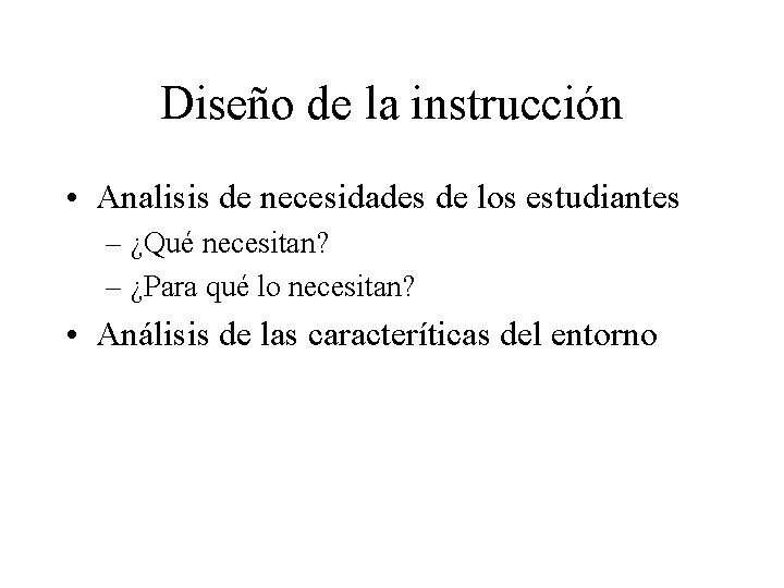 Diseño de la instrucción • Analisis de necesidades de los estudiantes – ¿Qué necesitan?