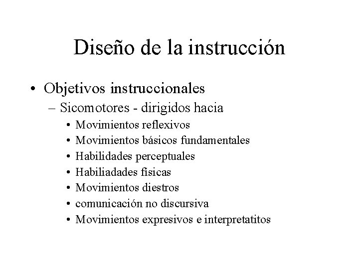 Diseño de la instrucción • Objetivos instruccionales – Sicomotores - dirigidos hacia • •