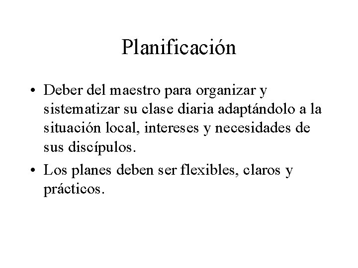 Planificación • Deber del maestro para organizar y sistematizar su clase diaria adaptándolo a