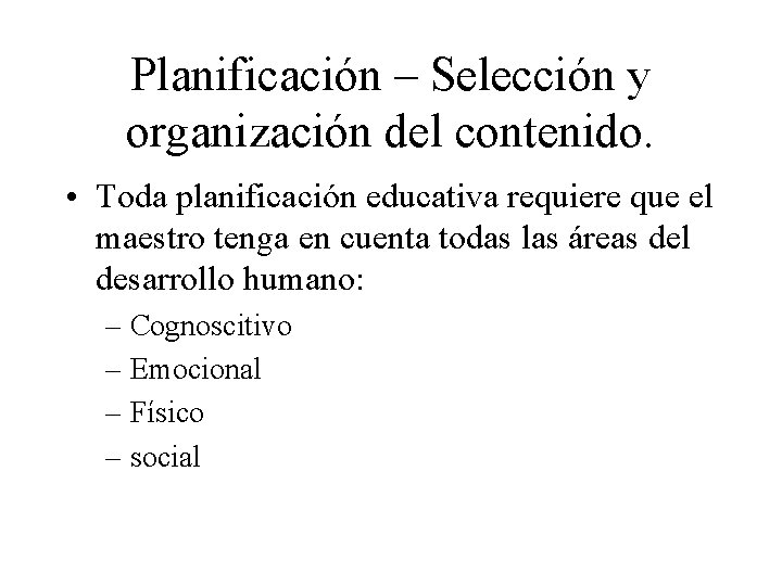 Planificación – Selección y organización del contenido. • Toda planificación educativa requiere que el