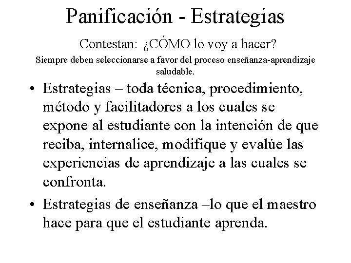 Panificación - Estrategias Contestan: ¿CÓMO lo voy a hacer? Siempre deben seleccionarse a favor