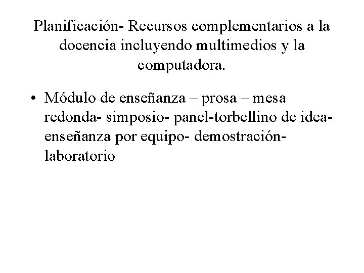 Planificación- Recursos complementarios a la docencia incluyendo multimedios y la computadora. • Módulo de