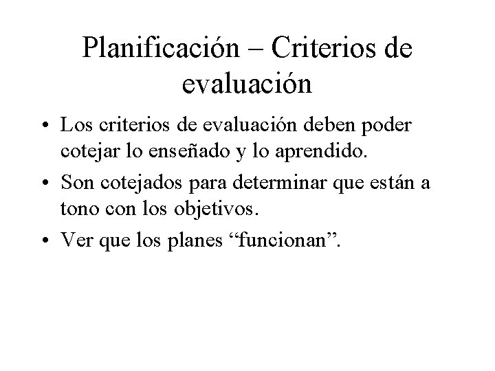 Planificación – Criterios de evaluación • Los criterios de evaluación deben poder cotejar lo