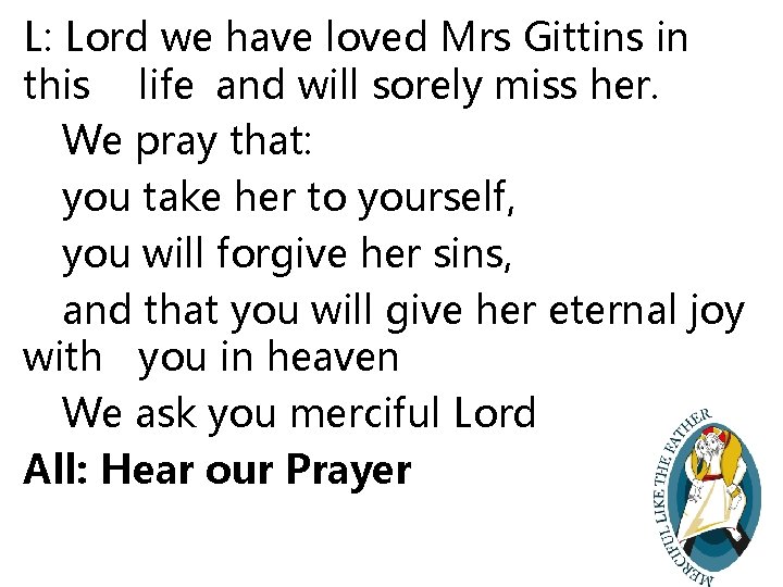 L: Lord we have loved Mrs Gittins in this life and will sorely miss