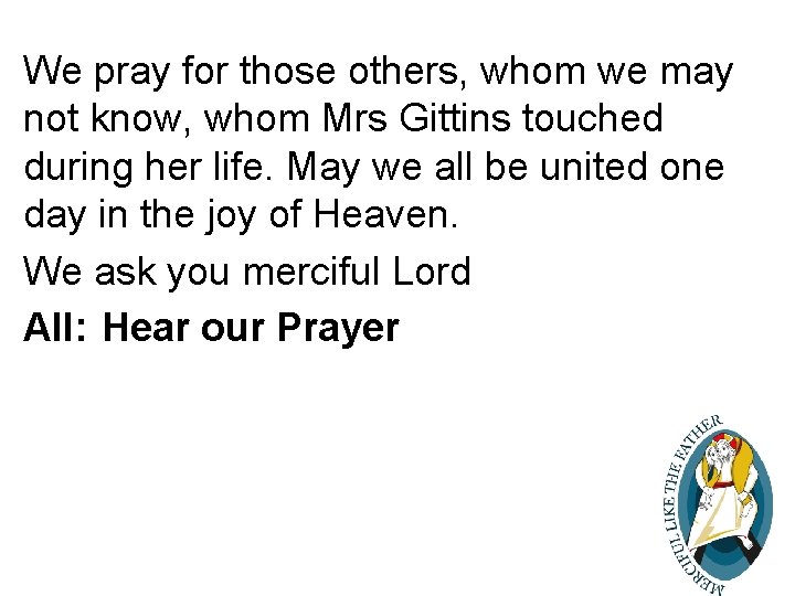 We pray for those others, whom we may not know, whom Mrs Gittins touched