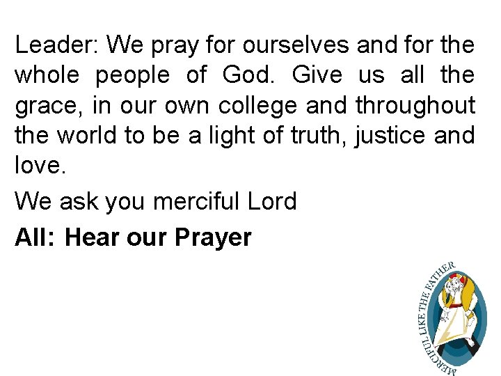 Leader: We pray for ourselves and for the whole people of God. Give us