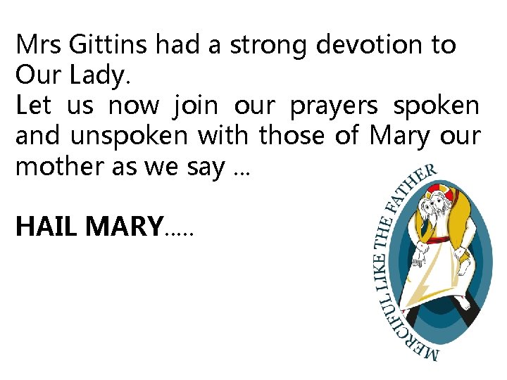 Mrs Gittins had a strong devotion to Our Lady. Let us now join our