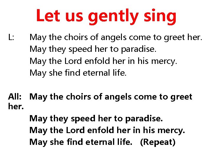 Let us gently sing L: May the choirs of angels come to greet her.