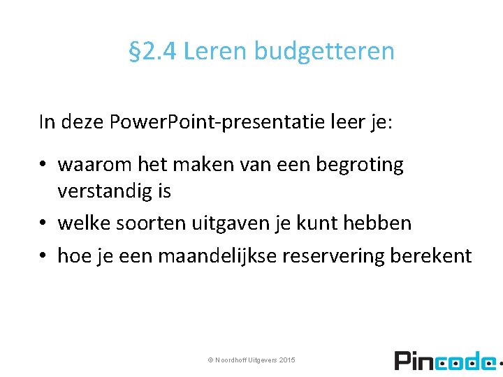 § 2. 4 Leren budgetteren In deze Power. Point-presentatie leer je: • waarom het
