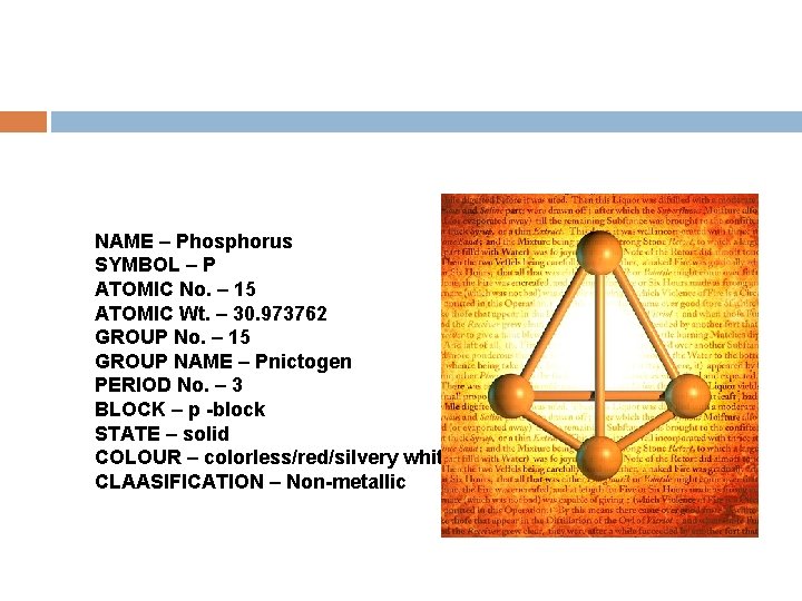 NAME – Phosphorus SYMBOL – P ATOMIC No. – 15 ATOMIC Wt. – 30.