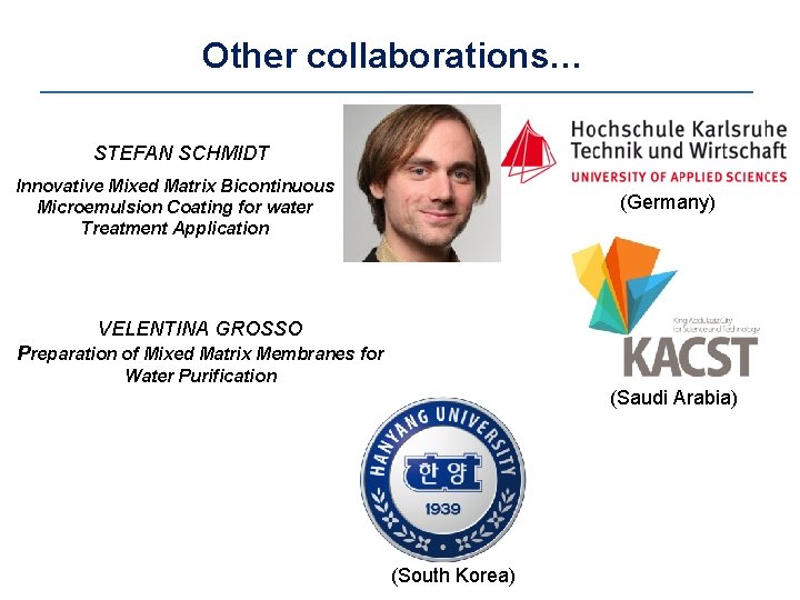 Other collaborations… STEFAN SCHMIDT Innovative Mixed Matrix Bicontinuous Microemulsion Coating for water Treatment Application