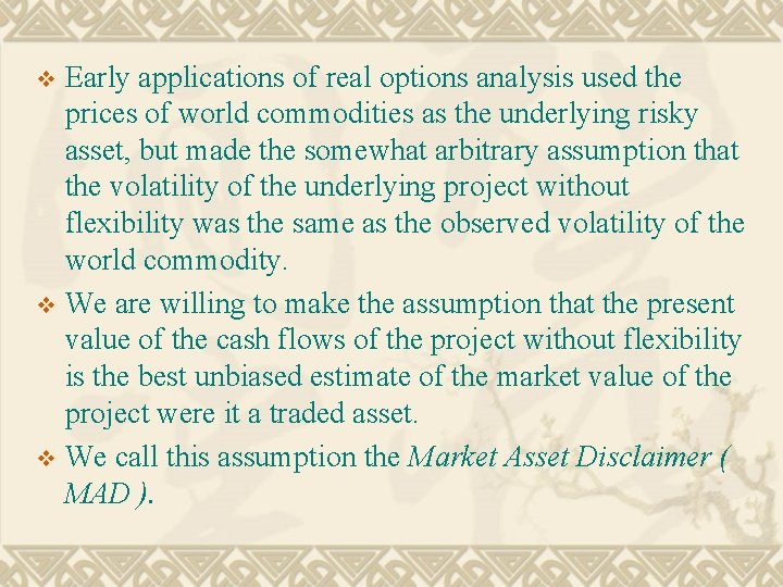 Early applications of real options analysis used the prices of world commodities as the