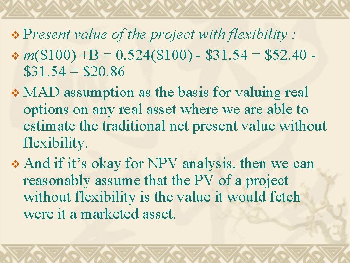 v Present value of the project with flexibility : v m($100) +B = 0.