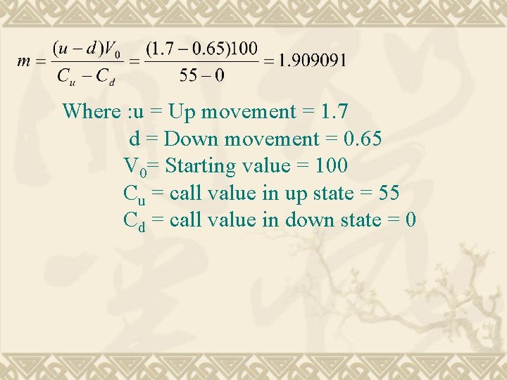 Where : u = Up movement = 1. 7 d = Down movement =