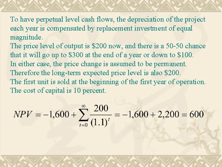 To have perpetual level cash flows, the depreciation of the project each year is