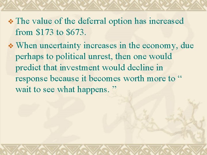 v The value of the deferral option has increased from $173 to $673. v