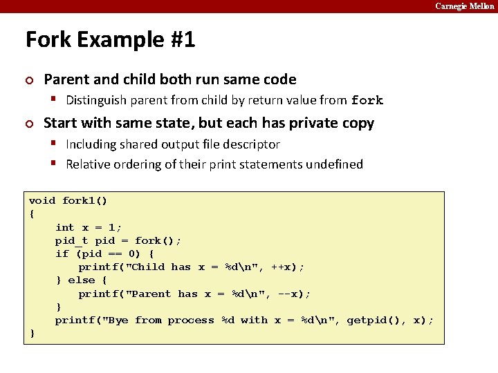 Carnegie Mellon Fork Example #1 ¢ Parent and child both run same code §