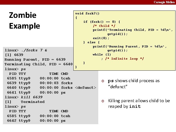 Carnegie Mellon Zombie Example void fork 7() { if (fork() == 0) { /* Carnegie Mellon Zombie Example void fork 7() { if (fork() == 0) { /*
