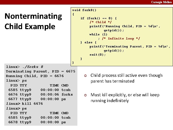 Carnegie Mellon Nonterminating Child Example void fork 8() { if (fork() == 0) {