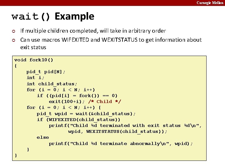 Carnegie Mellon wait() Example ¢ ¢ If multiple children completed, will take in arbitrary