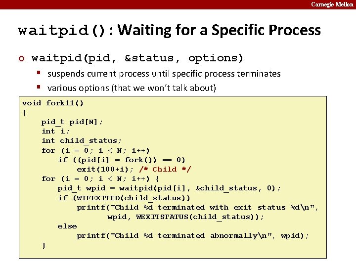 Carnegie Mellon waitpid(): Waiting for a Specific Process ¢ waitpid(pid, &status, options) § suspends