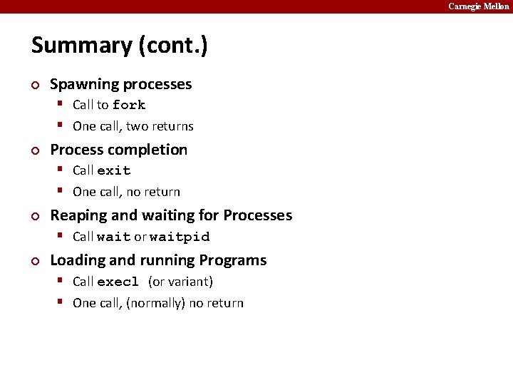 Carnegie Mellon Summary (cont. ) ¢ Spawning processes § Call to fork § One