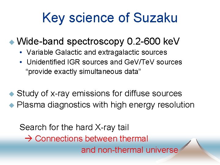 Key science of Suzaku u Wide-band spectroscopy 0. 2 -600 ke. V • Variable