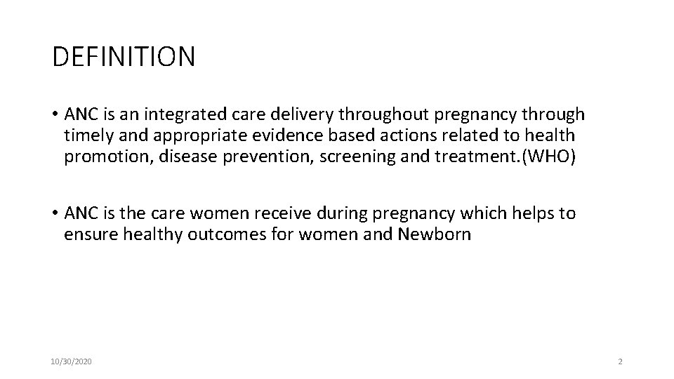 DEFINITION • ANC is an integrated care delivery throughout pregnancy through timely and appropriate