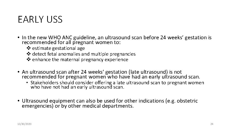 EARLY USS • In the new WHO ANC guideline, an ultrasound scan before 24